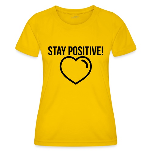 Stay Positive! - Frauen Funktions-T-Shirt