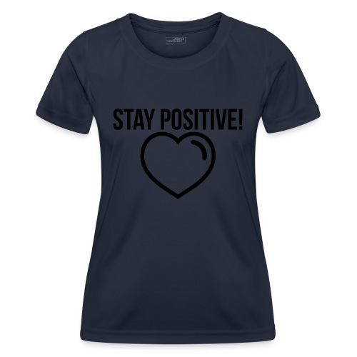 Stay Positive! - Frauen Funktions-T-Shirt