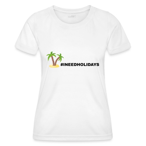 INEEDHOLIDAYS - Frauen Funktions-T-Shirt