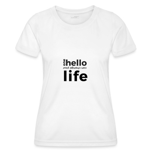 one hello can change your life - Frauen Funktions-T-Shirt