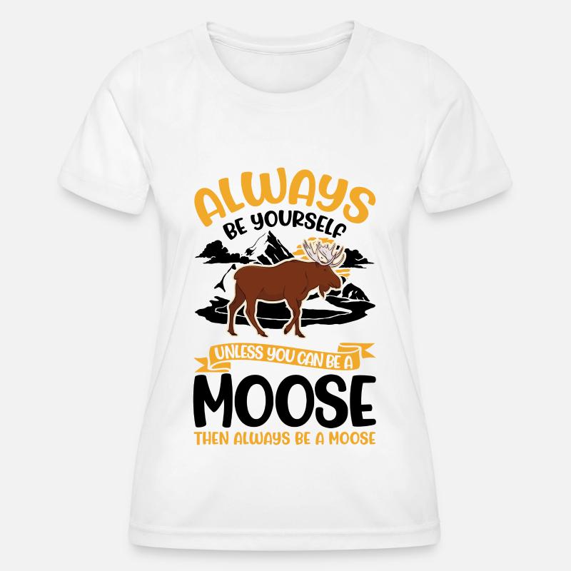 Always Be Yourself Moose Moose Antler Moose - Women's Functional T-Shirt - white