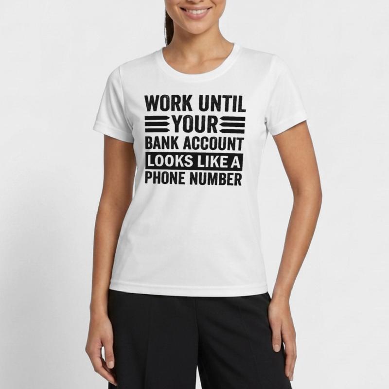 Arbeite bis dein Konto aussieht wie Telefonnummer Frauen Funktions-T-Shirt