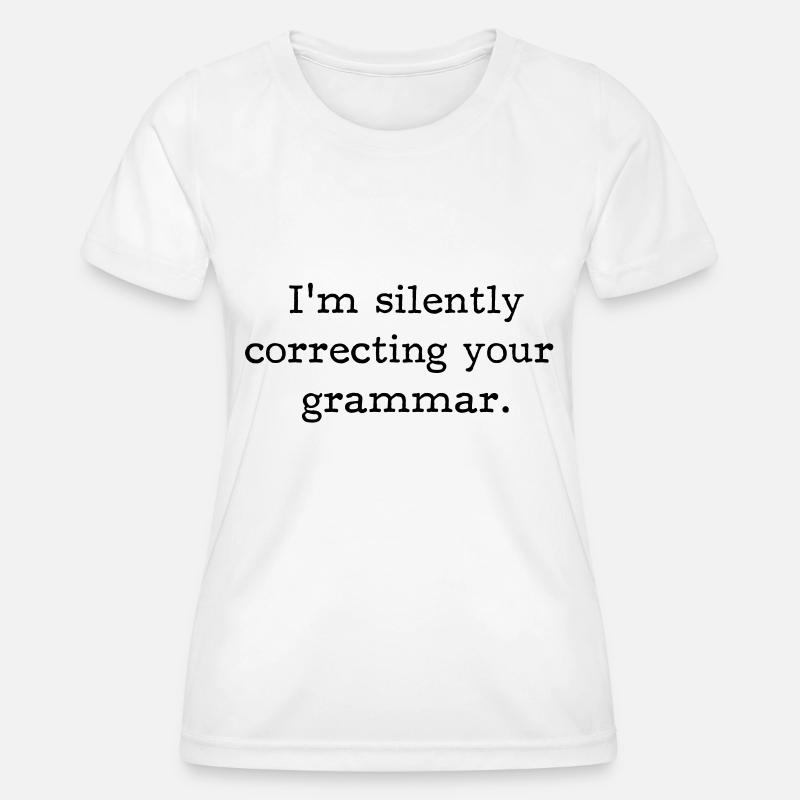 I’m silently correcting your grammar. - Women's Functional T-Shirt - white