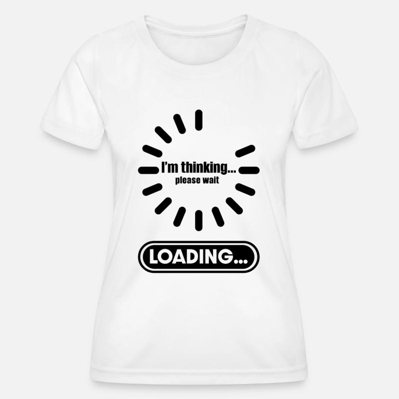 Im thinking please wait its Loading I Think - Frauen Funktions-T-Shirt - Weiß
