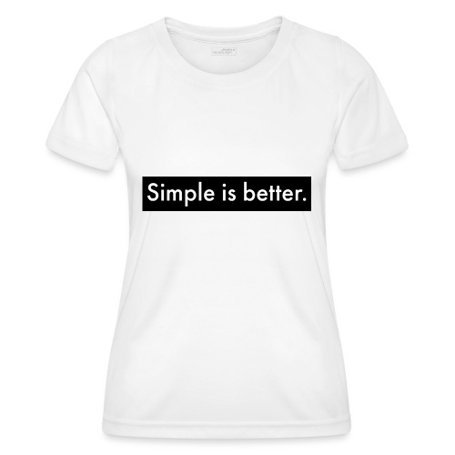 Simple Is Better - Women's Functional T-Shirt