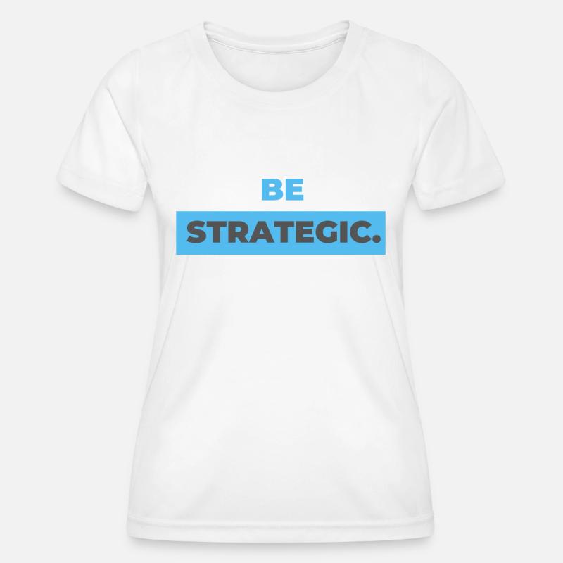 be strategic. - Women's Functional T-Shirt - white