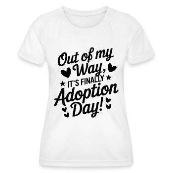 Out Of My Way It's Finally Adoption Day Funny - Women's Functional T-Shirt - white - Front - AI Model Female 172 dark (172cm)