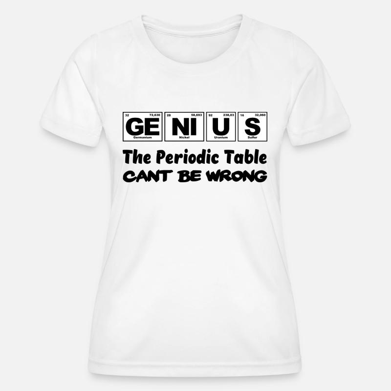 Genius, The Periodic Table cant be wrong - Women's Functional T-Shirt - white