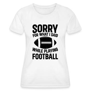 Football - Sorry for what I said while playing Foo - Frauen Funktions-T-Shirt - Weiß - Vorne - AI Model Female 172 dark (172cm)