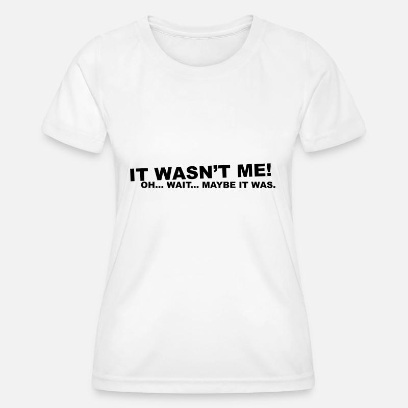 wasn't me! oh.... wait... - Women's Functional T-Shirt - white