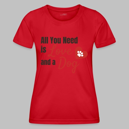 All you need is love and a dog - Frauen Funktions-T-Shirt