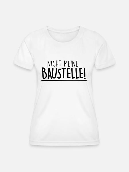 nicht meine baustelle - Frauen Funktions-T-Shirt - Weiß