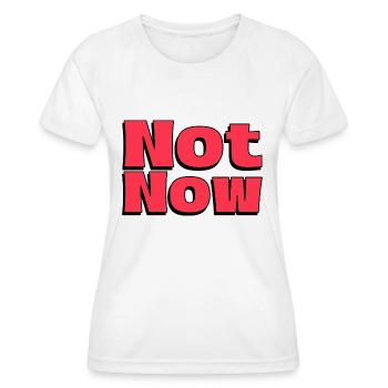 Nicht Jetzt - Cooler Spruch kurz und Bestimmt - Frauen Funktions-T-Shirt - Weiß - Vorne - AI Model Female 172 dark (172cm)