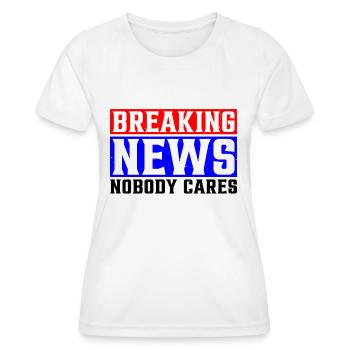 Breaking News, Nobody Cares 25 - Frauen Funktions-T-Shirt - Weiß - Vorne - AI Model Female 172 dark (172cm)
