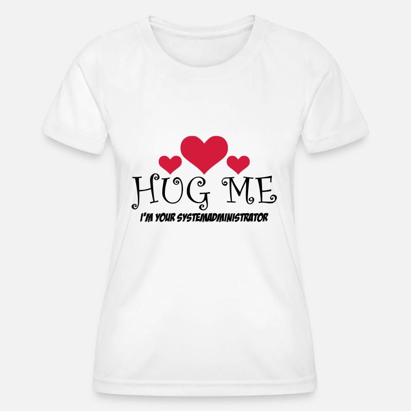 HUG ME! I'm your system administrator - Women's Functional T-Shirt - white