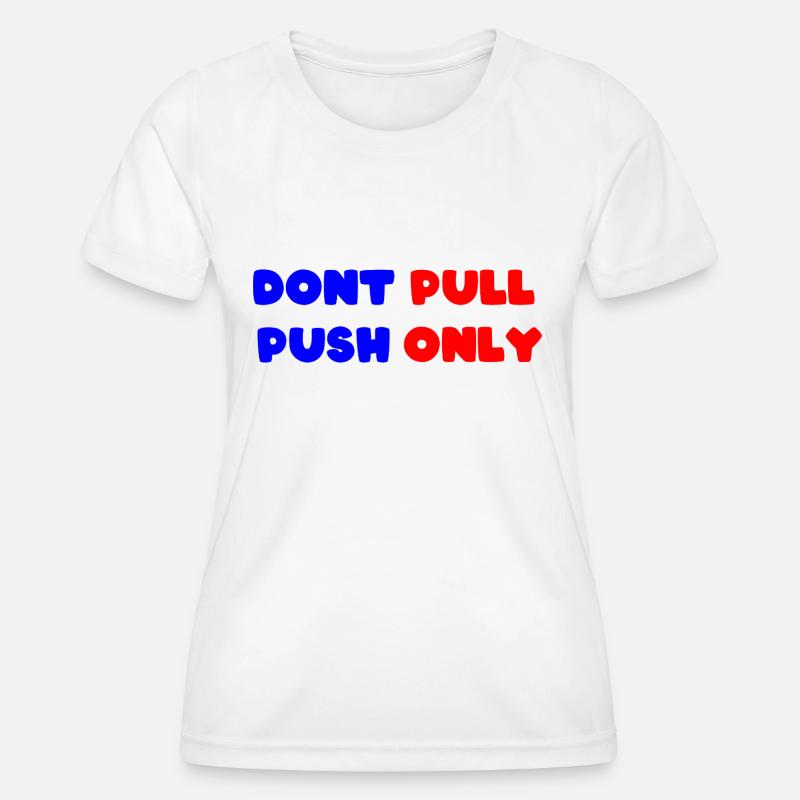 Dont pull push only / Dont push pull only - Women's Functional T-Shirt - white
