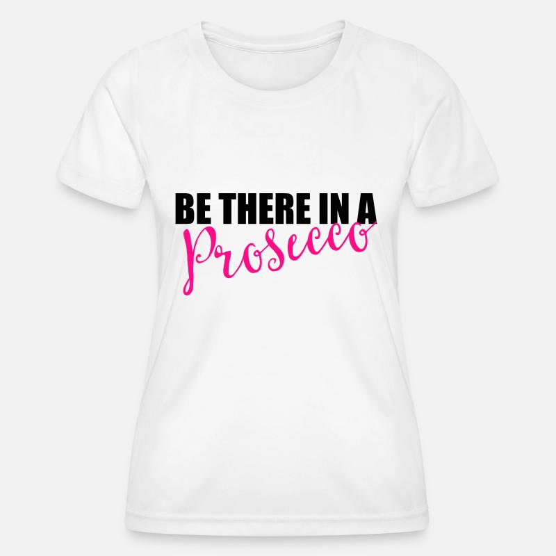 Be there in a prosecco - Women's Functional T-Shirt - white