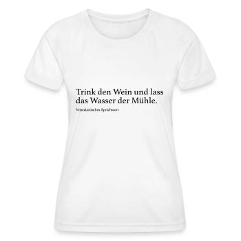 Trink den Wein und lass das Wasser der Mühle. - Frauen Funktions-T-Shirt - Weiß - Vorne - AI Model Female 172 dark (172cm)