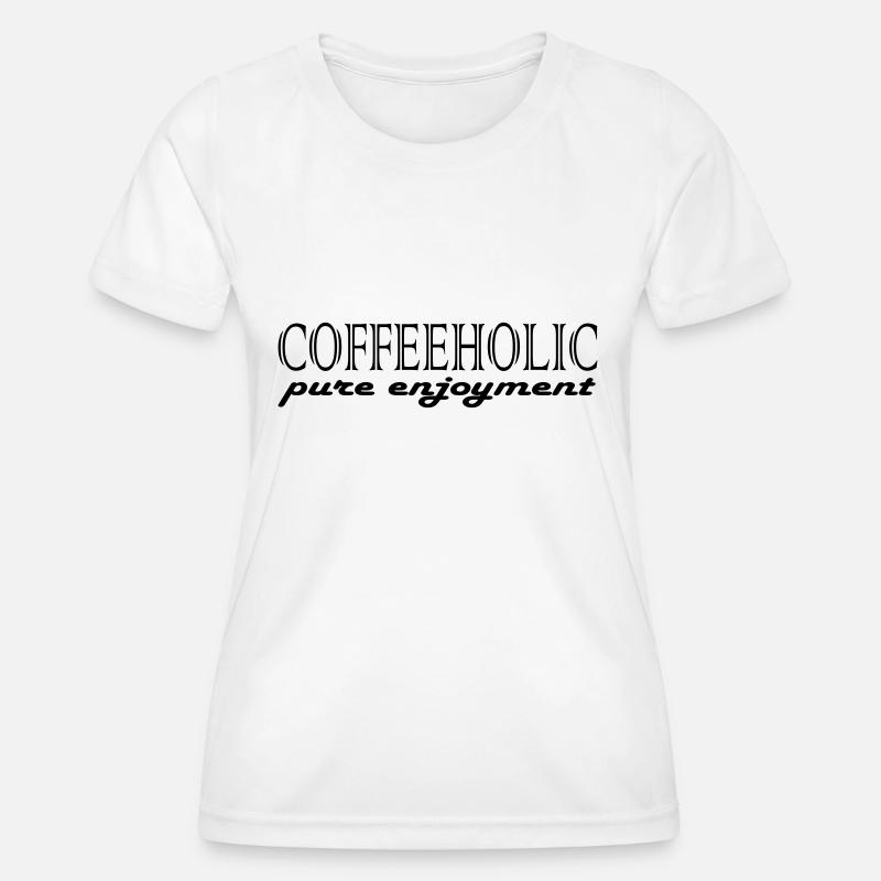 Coffeeholic Coffee Coffee Milk Fun Drink Get - Women's Functional T-Shirt - white