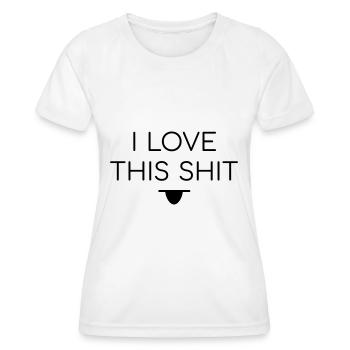I Love This Shit Spruch - Frauen Funktions-T-Shirt - Weiß - Vorne - AI Model Female 172 dark (172cm)