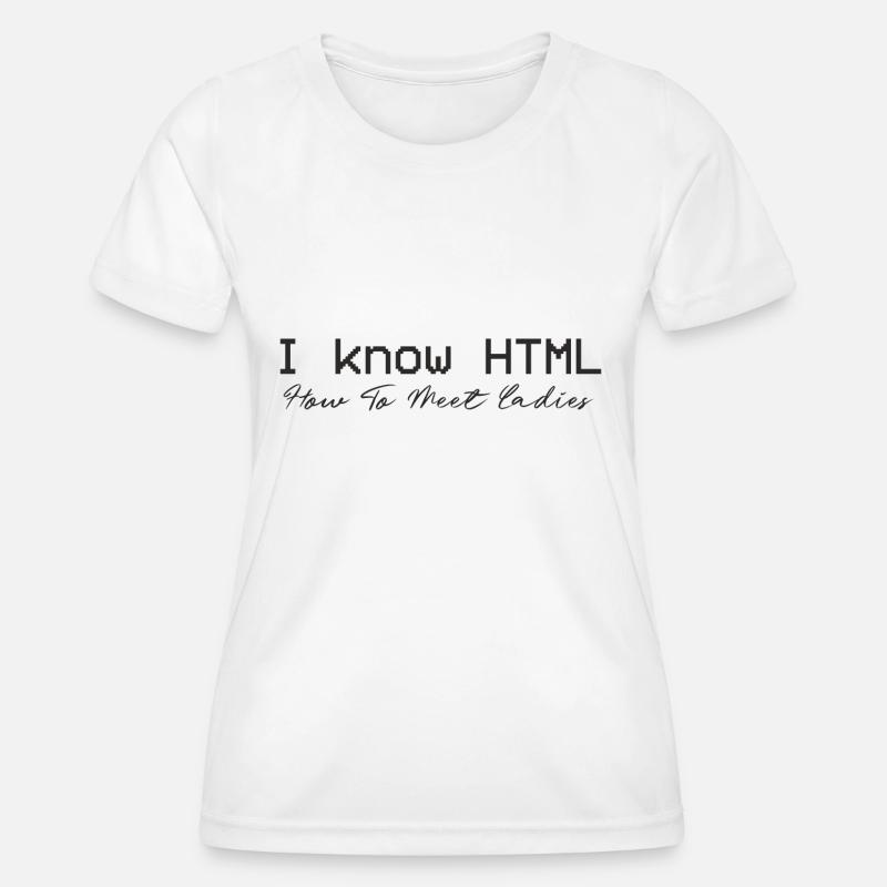 I know HTML. How To Meet Ladies - Women's Functional T-Shirt - white