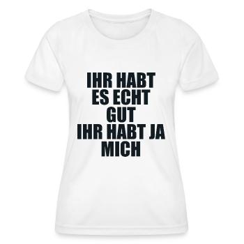 Ihr habt Es Gut Ihr Habt Ja Mich - Women's Functional T-Shirt - white - Front - AI Model Female 172 dark (172cm)