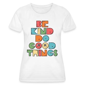 Sei freundlich, tue gute Dinge Inspiration Motivation - Frauen Funktions-T-Shirt - Weiß - Vorne - AI Model Female 172 dark (172cm)