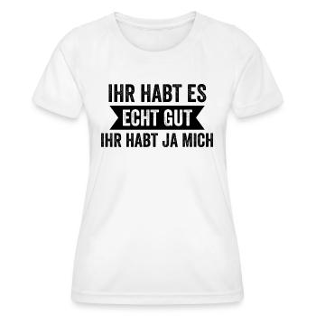 You've got it really good, you've got me - Women's Functional T-Shirt - white - Front - AI Model Female 172 dark (172cm)