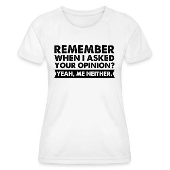 Remember When I Asked Your Opinion yes Me Neither - Women's Functional T-Shirt - white - Front - AI Model Female 172 dark (172cm)