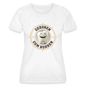 Geboren zum Bohren - Zahnarzt Zahn Backenzahn - Frauen Funktions-T-Shirt - Weiß - Vorne - AI Model Female 172 dark (172cm)