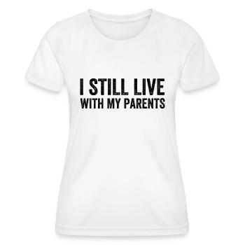 I Still Live With My Parents - Women's Functional T-Shirt - white - Front - AI Model Female 172 dark (172cm)