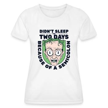 Didn't Sleep For Two Days Semicolon Developer - Frauen Funktions-T-Shirt - Weiß - Vorne - AI Model Female 172 dark (172cm)