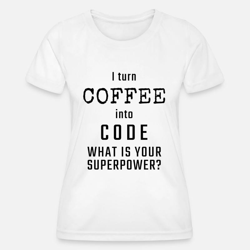 I turn COFFEE into CODE - What is your superpower? - Women's Functional T-Shirt - white