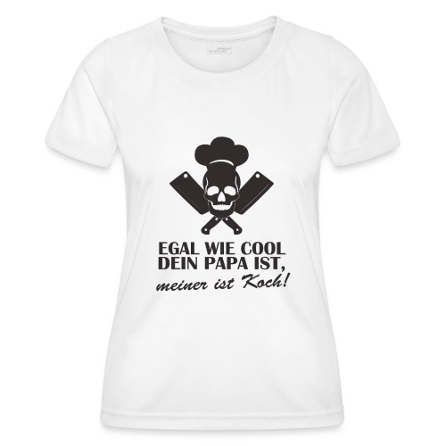 Egal wie cool Dein Papa ist, meiner ist Koch - Frauen Funktions-T-Shirt