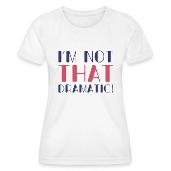 Ich bin nicht so dramatisch - Frauen Funktions-T-Shirt - Weiß - Vorne - AI Model Female 172 dark (172cm)