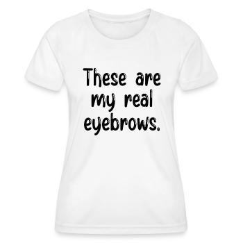 Ce sont mes vrais sourcils - T-shirt sport Femme - blanc - Devant - AI Model Female 172 dark (172cm)