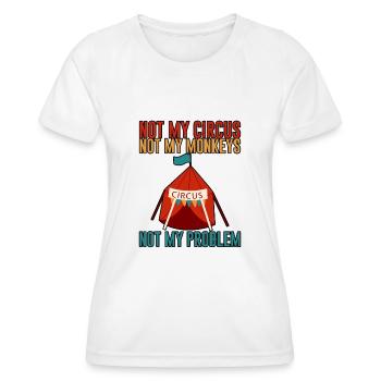 Not My Circus Not My Monkeys Not My Problem 2 - Frauen Funktions-T-Shirt - Weiß - Vorne - AI Model Female 172 dark (172cm)
