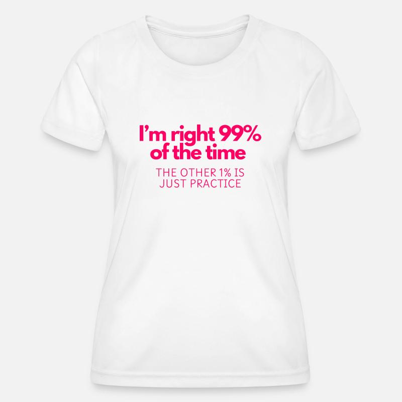 Always Right: 99% Confidence, 1% Practice - Women's Functional T-Shirt - white