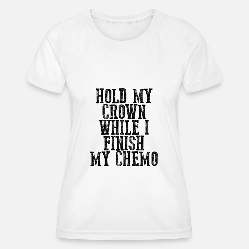 Hold My Crown While I Finish My Chemo 22 - Women's Functional T-Shirt - white