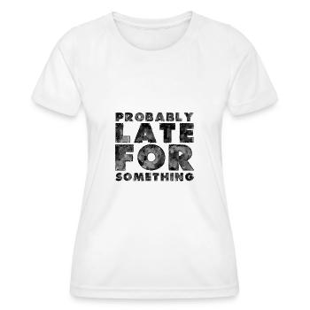 Sarcastic Probably Late for Something Sarcasm - Women's Functional T-Shirt - white - Front - AI Model Female 172 dark (172cm)