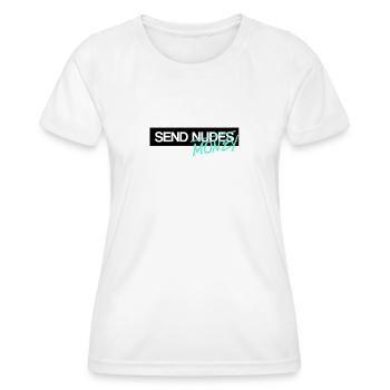 Send Nudes Send Money I need Money - Women's Functional T-Shirt - white - Front - AI Model Female 172 dark (172cm)