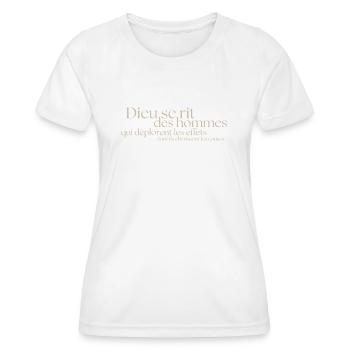 Dieu se rit des hommes qui déplorent les effets… - T-shirt sport Femme - blanc - Devant - AI Model Female 172 dark (172cm)