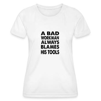 A bad workman always blames his tools - T-shirt sport Femme - blanc - Devant - AI Model Female 172 dark (172cm)