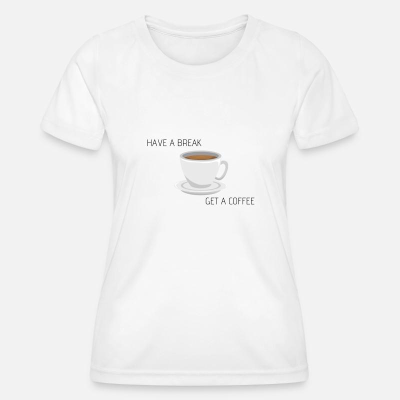 Have a break - get a coffee - Women's Functional T-Shirt - white