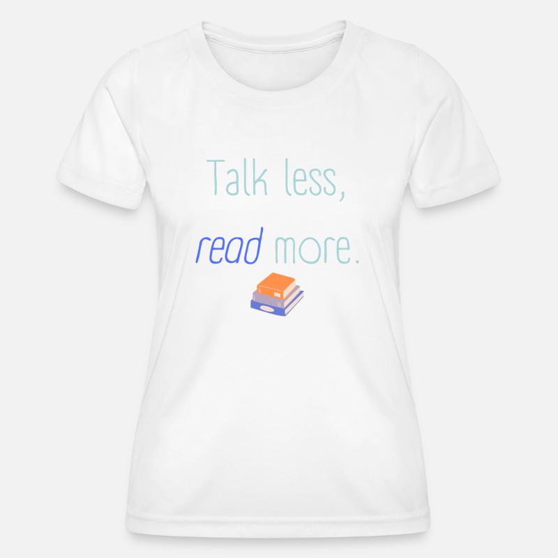 Talk less read more - Women's Functional T-Shirt - white