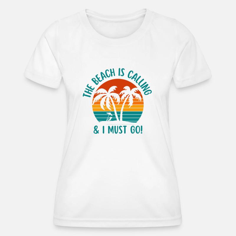 THE BEACH IS CALLING AND I MUST GO - Women's Functional T-Shirt - white