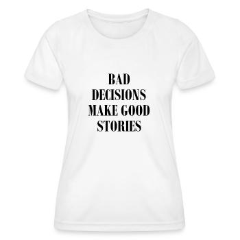 Bad Decisions Make Good Stories - Frauen Funktions-T-Shirt - Weiß - Vorne - AI Model Female 172 dark (172cm)