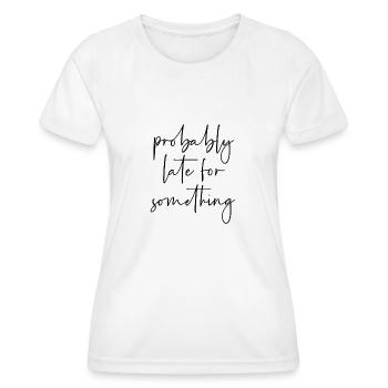 Probably late for something - Women's Functional T-Shirt - white - Front - AI Model Female 172 dark (172cm)