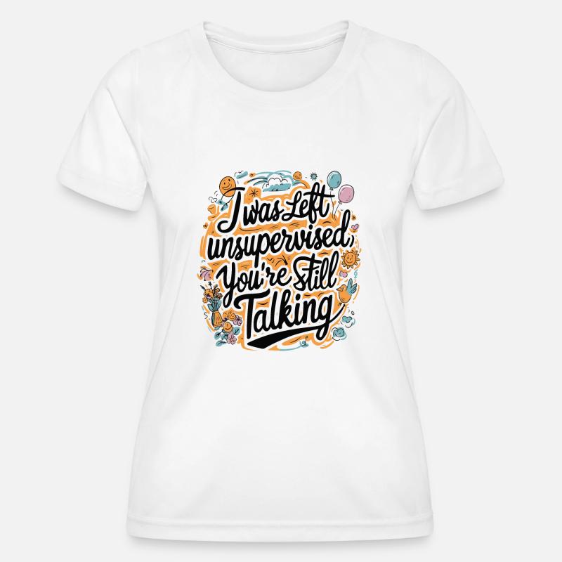 I Was Left Unsupervised - Women's Functional T-Shirt - white