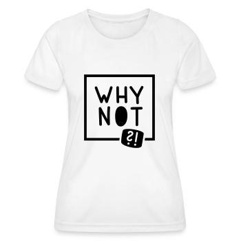 Why not?! - Frauen Funktions-T-Shirt - Weiß - Vorne - AI Model Female 172 dark (172cm)